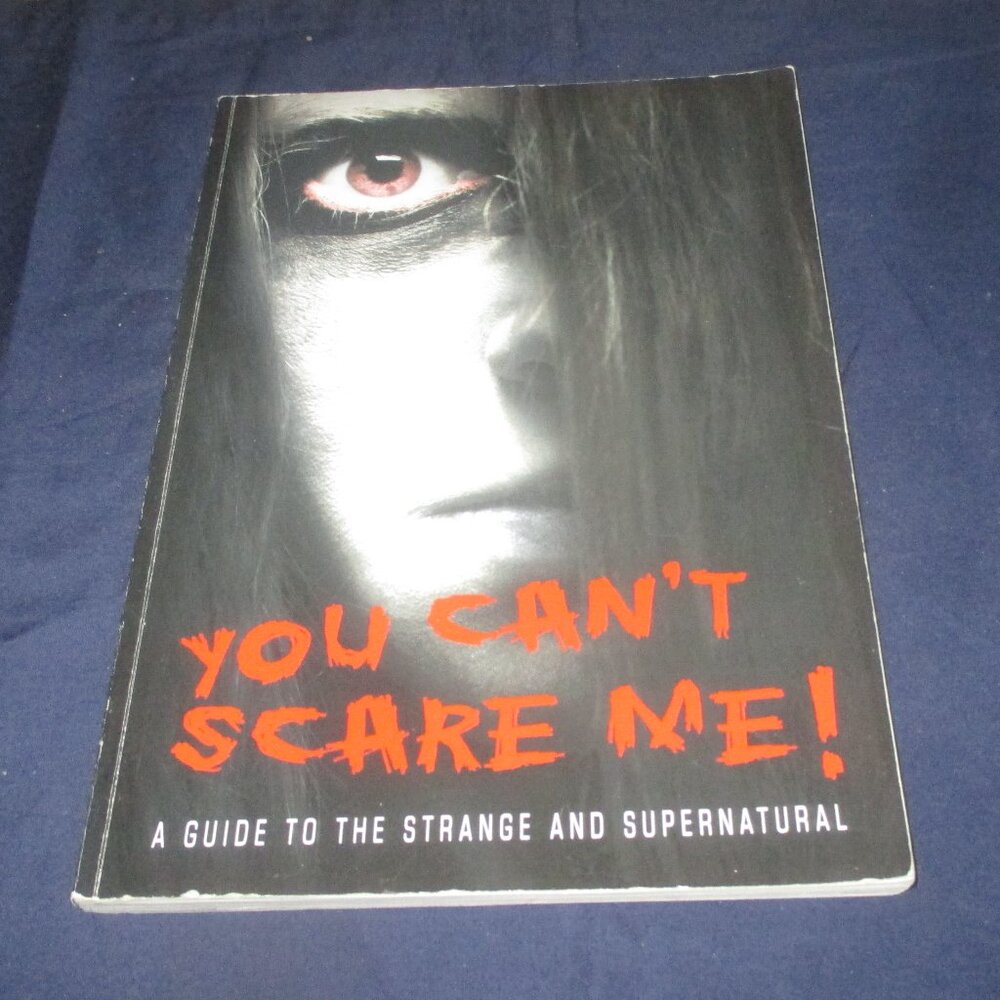 You Can't Scare Me! A guide to the Strange & Supernatural (Scholastic, 2010)